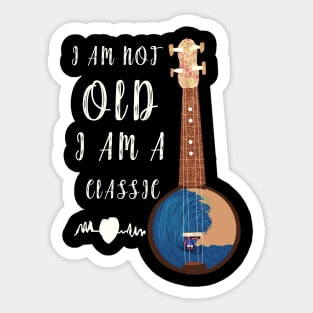 I AM NOT OLD I AM CLASSIC AND VINTAGE Sticker